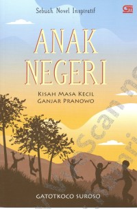 Image of Anak Negeri: Kisah Masa Kecil Ganjar Pranowo