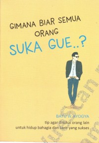 Image of Gimana Biar Semua Orang Suka Gue ..?