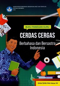 Image of Buku Panduan Guru: Cerdas Cergas Berbahasa dan Bersastra Indonesia SMA/SMK/MA Kelas XII