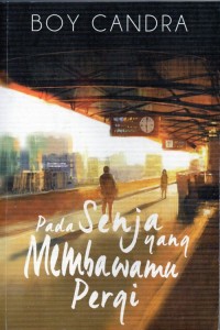 Image of Pada Senja yang Membawamu Pergi